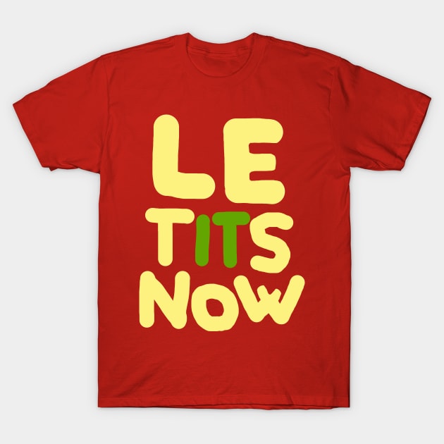 LE TITS NOW T-Shirt by Soll-E